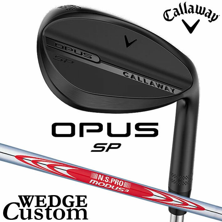 Rakuten - メーカーカスタムクラブ キャロウェイ OPUS SP ウェッジ ブラック 右用 N.S.PRO MODUS3 TOUR 120 スチールシャフト 日本正規品 オーパス 2025 Callaway