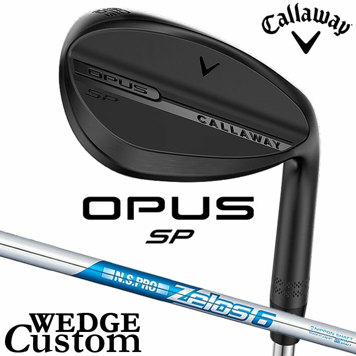 乐天商城 - メーカーカスタムクラブ キャロウェイ OPUS SP ウェッジ ブラック 右用 N.S.PRO Zelos 6 スチールシャフト 日本正規品 オーパス 2025 Callaway