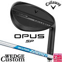 メーカーカスタムクラブ キャロウェイ OPUS SP ウェッジ ブラック 右用 N.S.PRO Zelos 6 スチールシャフト 日本正規品 オーパス 2025...