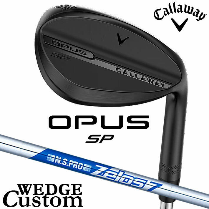 乐天商城 - メーカーカスタムクラブ キャロウェイ OPUS SP ウェッジ ブラック 右用 N.S.PRO Zelos 7 スチールシャフト 日本正規品 オーパス 2025 Callaway