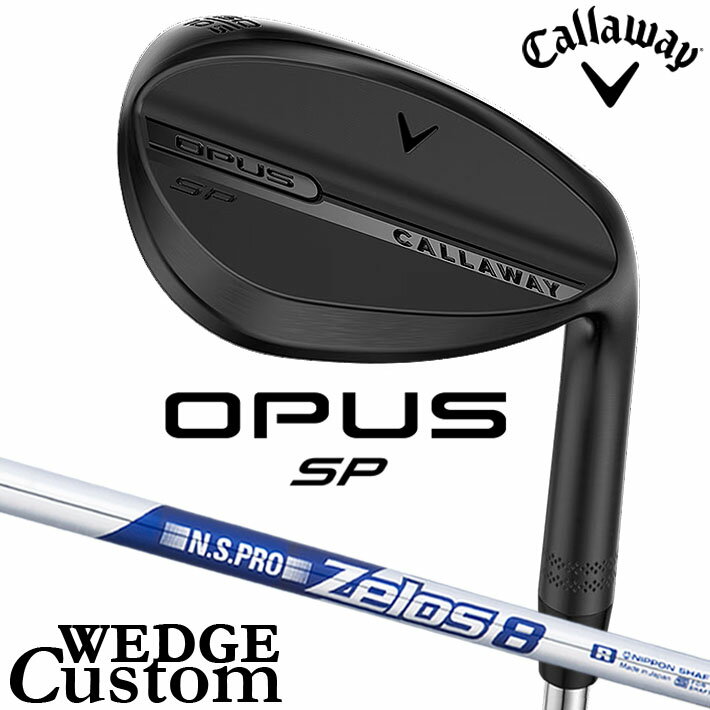 乐天商城 - メーカーカスタムクラブ キャロウェイ OPUS SP ウェッジ ブラック 右用 N.S.PRO Zelos 8 スチールシャフト 日本正規品 オーパス 2025 Callaway