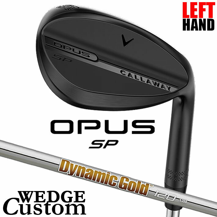 Rakuten - 【レフティ/左用】メーカーカスタムクラブ キャロウェイ OPUS SP ウェッジ ブラック Dynamic Gold 120 スチールシャフト 日本正規品 オーパス 2025 Callaway