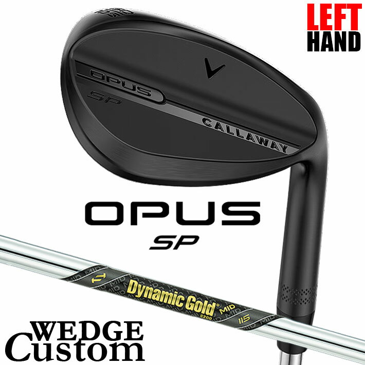 【レフティ/左用】メーカーカスタムクラブ キャロウェイ OPUS SP ウェッジ ブラック Dynamic Gold MID 115 スチールシャフト 日本正規品 オーパス 2025 Callaway