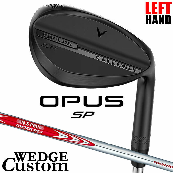 Rakuten - 【レフティ/左用】メーカーカスタムクラブ キャロウェイ OPUS SP ウェッジ ブラック N.S.PRO MODUS3 TOUR 110 スチールシャフト 日本正規品 オーパス 2025 Callaway