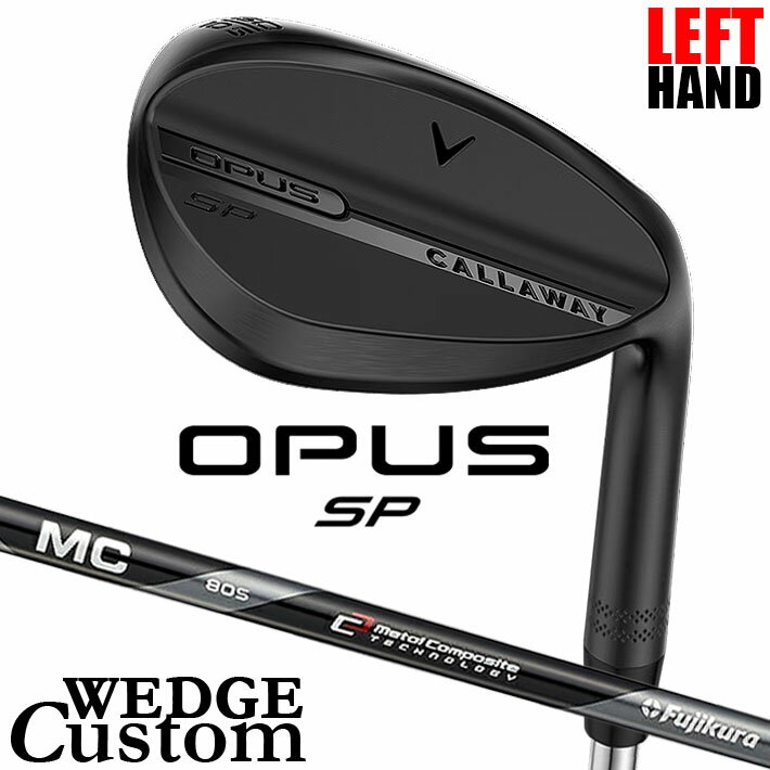 Rakuten - 【レフティ/左用】メーカーカスタムクラブ キャロウェイ OPUS SP ウェッジ ブラック MC70/80 for callaway カーボンシャフト 日本正規品 オーパス 2025 Callaway