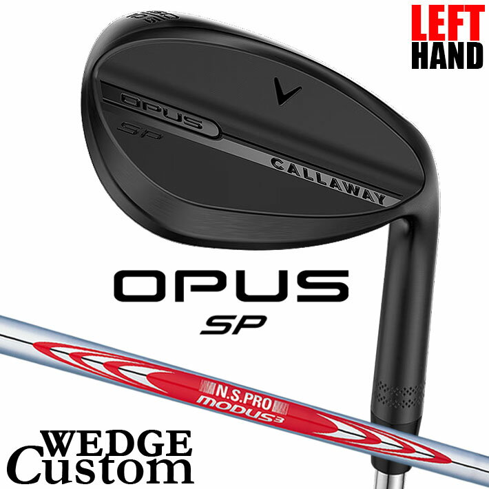 Rakuten - 【レフティ/左用】メーカーカスタムクラブ キャロウェイ OPUS SP ウェッジ ブラック N.S.PRO MODUS3 TOUR 120 スチールシャフト 日本正規品 オーパス 2025 Callaway