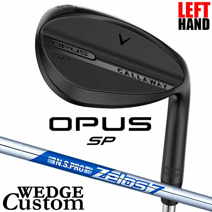 Rakuten - 【レフティ/左用】メーカーカスタムクラブ キャロウェイ OPUS SP ウェッジ ブラック N.S.PRO Zelos 7 スチールシャフト 日本正規品 オーパス 2025 Callaway
