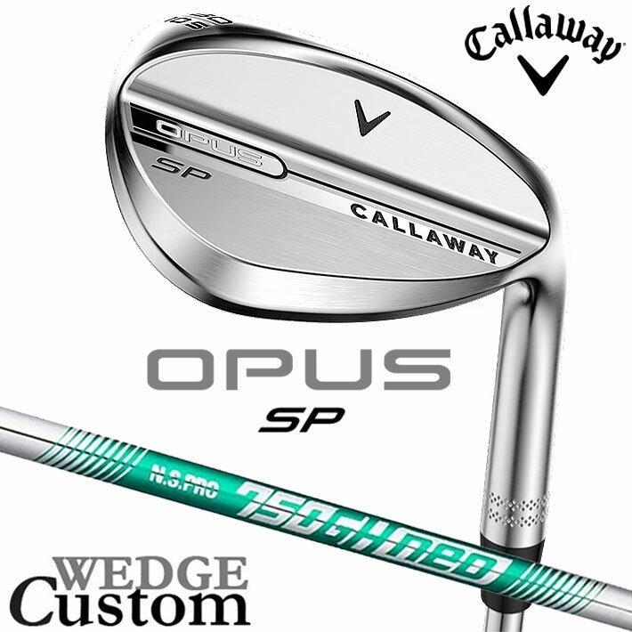 乐天商城 - メーカーカスタムクラブ キャロウェイ OPUS SP ウェッジ クロム 右用 N.S.PRO 750GH neo スチールシャフト 日本正規品 オーパス 2025 Callaway