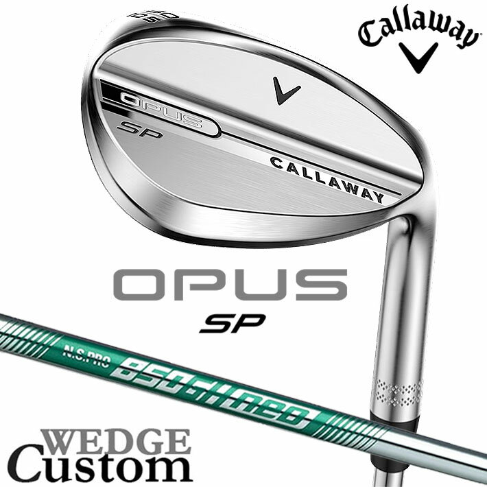 Rakuten - メーカーカスタムクラブ キャロウェイ OPUS SP ウェッジ クロム 右用 N.S.PRO 850GH neo スチールシャフト 日本正規品 オーパス 2025 Callaway