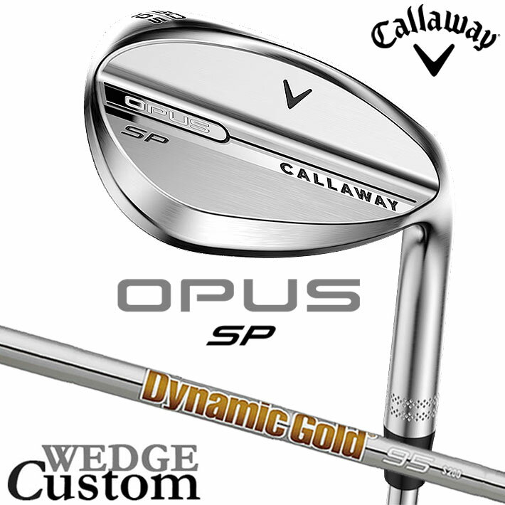 Rakuten - メーカーカスタムクラブ キャロウェイ OPUS SP ウェッジ クロム 右用 Dynamic Gold 95 スチールシャフト 日本正規品 オーパス 2025 Callaway