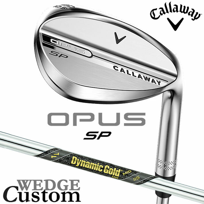 Rakuten - メーカーカスタムクラブ キャロウェイ OPUS SP ウェッジ クロム 右用 Dynamic Gold MID 115 スチールシャフト 日本正規品 オーパス 2025 Callaway