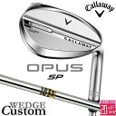 メーカーカスタムクラブ キャロウェイ OPUS SP ウェッジ クロム 右用 Dynamic Gold スチールシャフト 日本正規品 オーパス 2025 Cal...