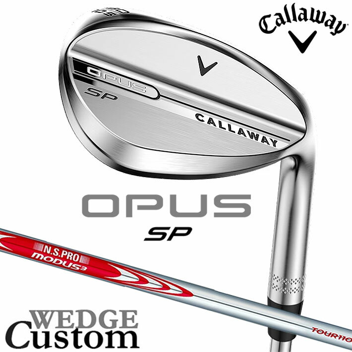 Rakuten - メーカーカスタムクラブ キャロウェイ OPUS SP ウェッジ クロム 右用 N.S.PRO MODUS3 TOUR 110 スチールシャフト 日本正規品 オーパス 2025 Callaway