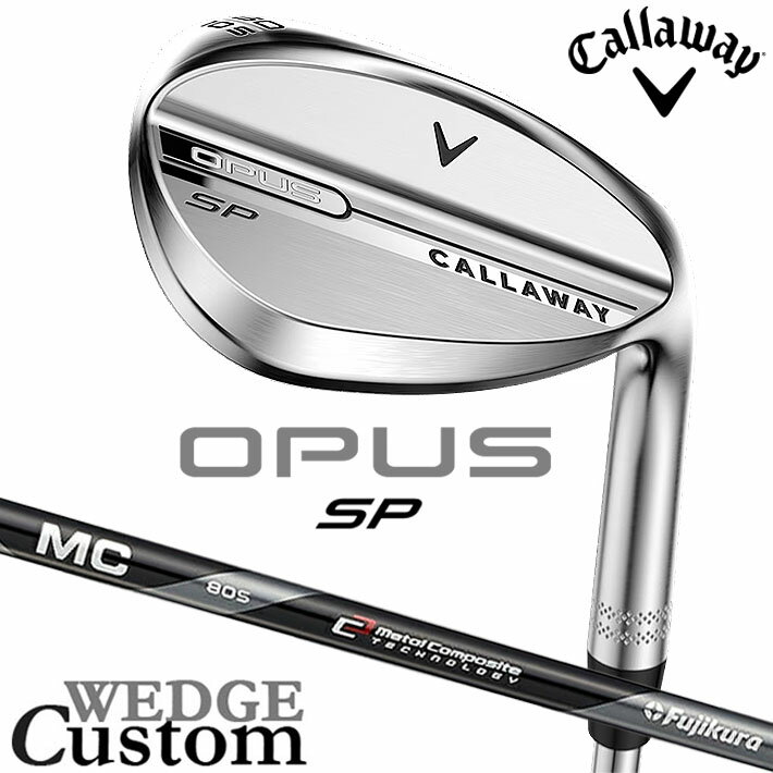 CALLAWAY - メーカーカスタムクラブ キャロウェイ OPUS SP ウェッジ クロム 右用 MC70/80 for callaway カーボンシャフト 日本正規品 オーパス 2025 Callaway