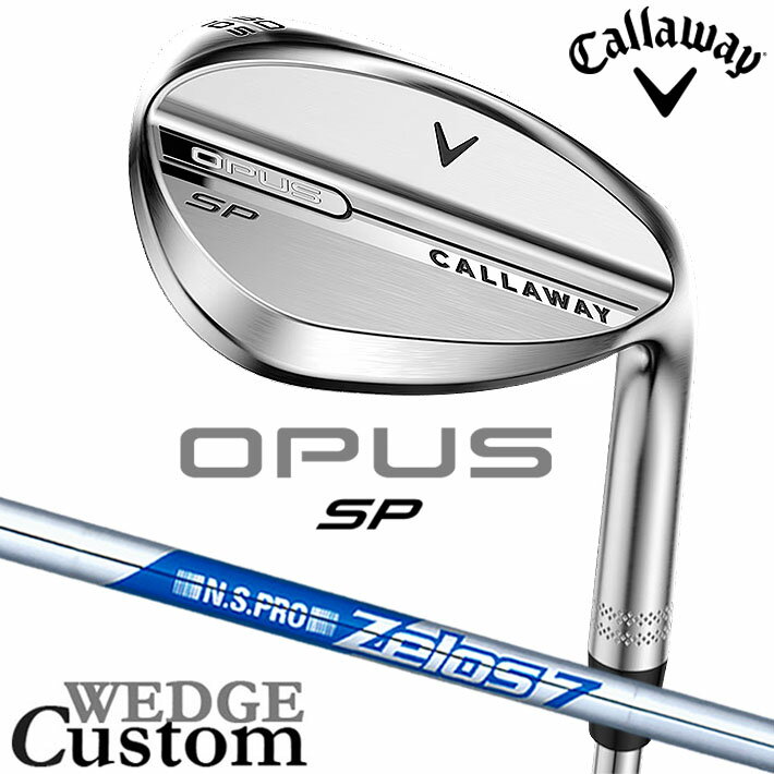Rakuten - メーカーカスタムクラブ キャロウェイ OPUS SP ウェッジ クロム 右用 N.S.PRO Zelos 7 スチールシャフト 日本正規品 オーパス 2025 Callaway