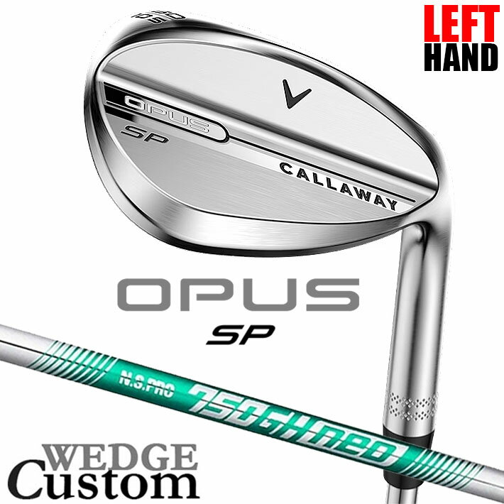 Rakuten - 【レフティ/左用】メーカーカスタムクラブ キャロウェイ OPUS SP ウェッジ クロム N.S.PRO 750GH neo スチールシャフト 日本正規品 オーパス 2025 Callaway