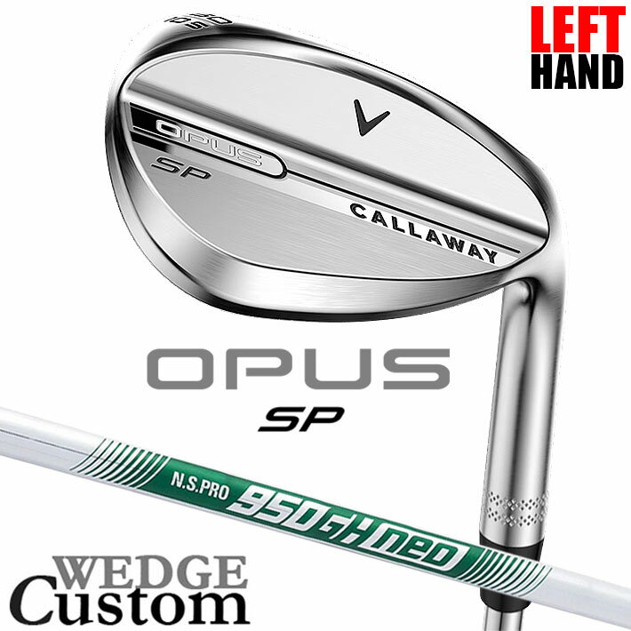 Rakuten - 【レフティ/左用】メーカーカスタムクラブ キャロウェイ OPUS SP ウェッジ クロム N.S.PRO 950GH neo スチールシャフト 日本正規品 オーパス 2025 Callaway