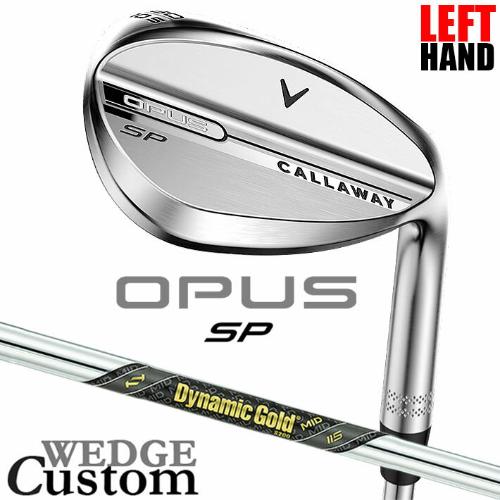Rakuten - 【レフティ/左用】メーカーカスタムクラブ キャロウェイ OPUS SP ウェッジ クロム Dynamic Gold MID 115 スチールシャフト 日本正規品 オーパス 2025 Callaway