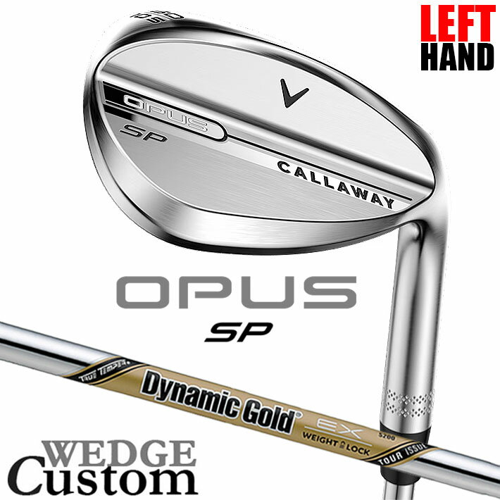 Rakuten - 【レフティ/左用】メーカーカスタムクラブ キャロウェイ OPUS SP ウェッジ クロム Dynamic Gold EX Tour Issue スチールシャフト 日本正規品 オーパス 2025 Callaway