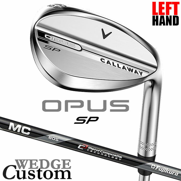 Rakuten - 【レフティ/左用】メーカーカスタムクラブ キャロウェイ OPUS SP ウェッジ クロム MC70/80 for callaway カーボンシャフト 日本正規品 オーパス 2025 Callaway