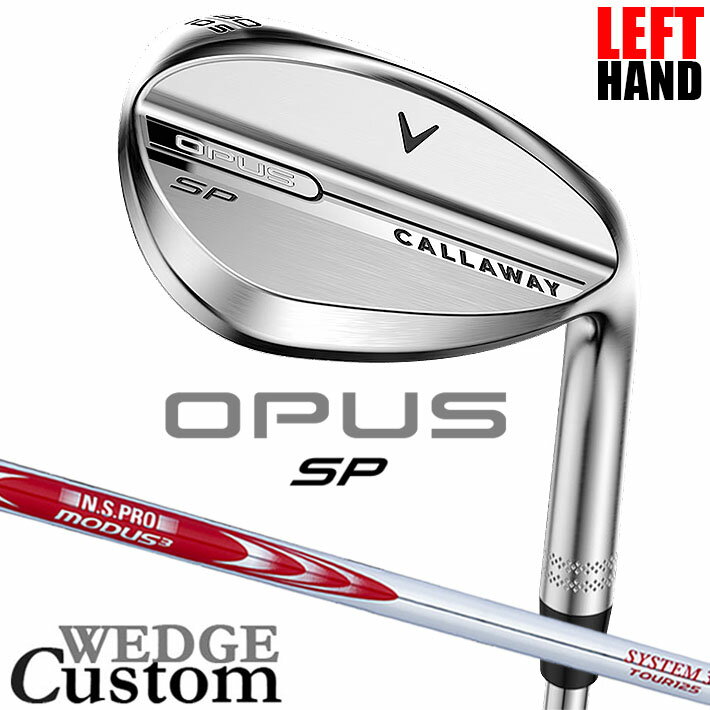 Rakuten - 【レフティ/左用】メーカーカスタムクラブ キャロウェイ OPUS SP ウェッジ クロム N.S.PRO MODUS3 SYSTEM3 TOUR 125 スチールシャフト 日本正規品 オーパス 2025 Callaway