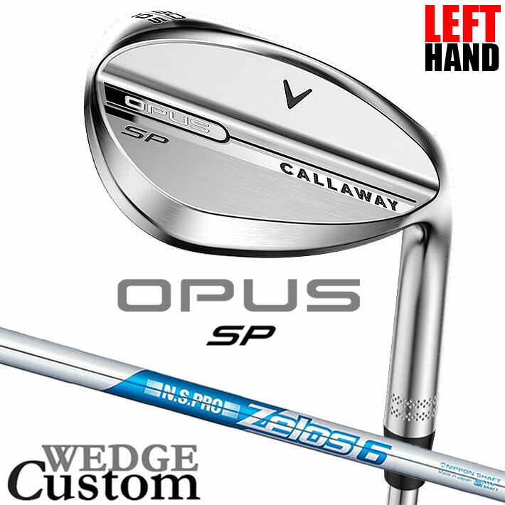 Rakuten - 【レフティ/左用】メーカーカスタムクラブ キャロウェイ OPUS SP ウェッジ クロム N.S.PRO Zelos 6 スチールシャフト 日本正規品 オーパス 2025 Callaway