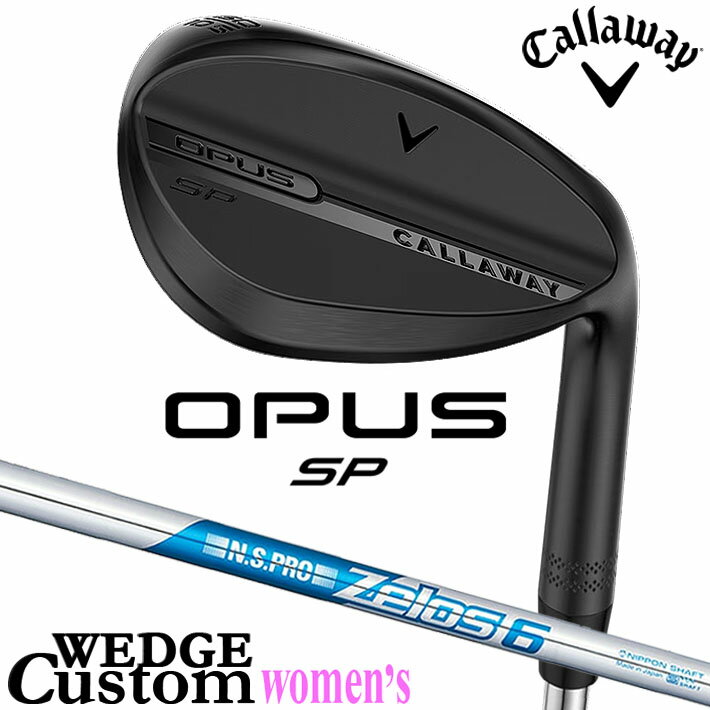 Rakuten - メーカーカスタムクラブ キャロウェイ OPUS SP レディース ウェッジ ブラック 右用 N.S.PRO Zelos 6 スチールシャフト 日本正規品 オーパス 2025 Callaway