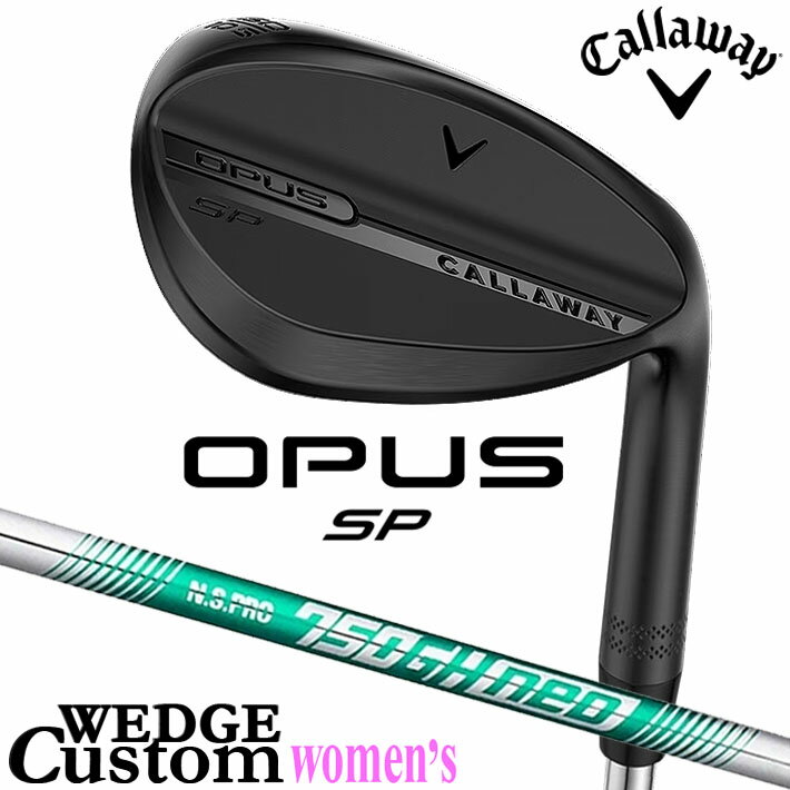 Rakuten - メーカーカスタムクラブ キャロウェイ OPUS SP レディース ウェッジ ブラック 右用 N.S.PRO 750GH neo スチールシャフト 日本正規品 オーパス 2025 Callaway