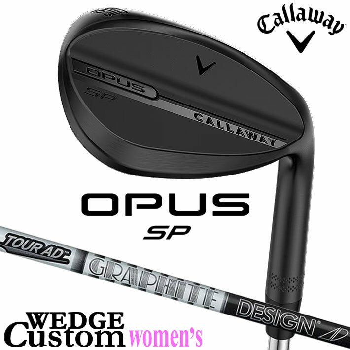 メーカーカスタムクラブ キャロウェイ OPUS SP レディース ウェッジ ブラック 右用 TOUR AD AD-65 Typ...