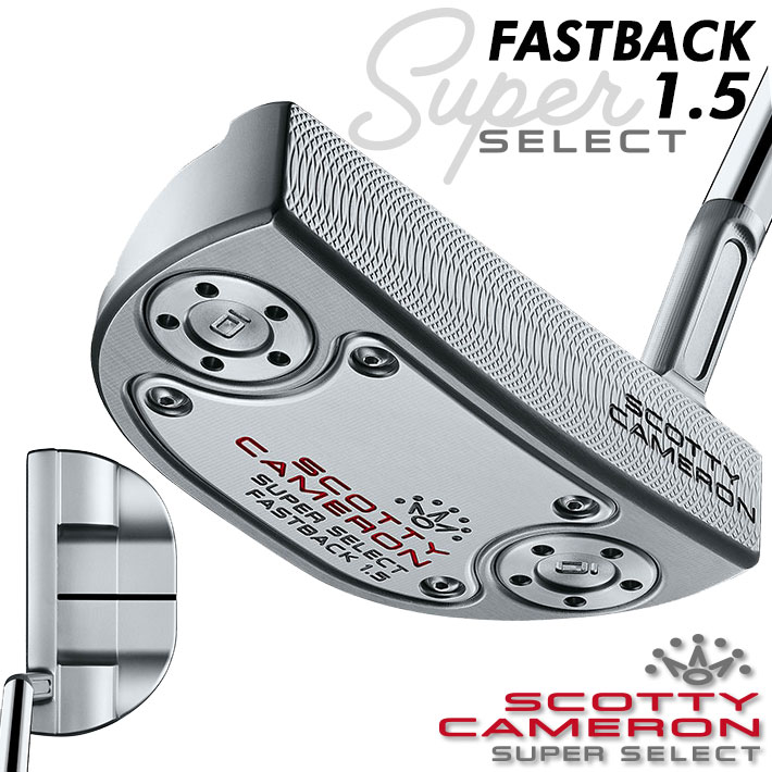 タイトリスト スコッティ キャメロン スーパーセレクト パター Titleist SCOTTY CAMERON SUPER SELECT PUTTERS 右用 ファストバック 1.5 FastBack 1.5日本正規品 Titleist SUPER SELECT ファストバック 1.5 2023 CAMERON