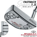 タイトリスト スコッティ キャメロン スーパーセレクト パター Titleist SCOTTY CAMERON SUPER SELECT PUTTERS 右用 ファストバック 1.5 FastBack 1.5日本正規品 Titleist SUPER SELECT ファストバック 1.5 2023 CAMERON