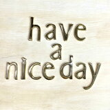have a nice day 﫥쥿 45mm ʸ  ɽ ɥ顼 ե٥å12ʸå have a nice day45mm
