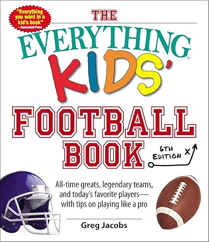 (非常に良い)The Everything Kids' Football Book, 6th Edition: All-time Greats, Legendary Teams, and Today's Favorite Players--With Tips on Playing L