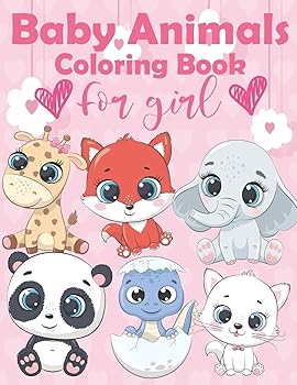 Baby Animals Coloring Book For Girl: An Kids Coloring Book Featuring Super Cute and Adorable Baby Animals Features 60 Adorable Animals