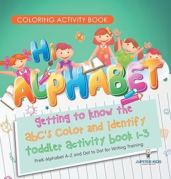 (非常に良い)Coloring Activity Book. Hi Alphabet! Getting to Know the ABC's Color and Identify Toddler Activity Book 1-3. PreK Alphabet A-Z and Dot