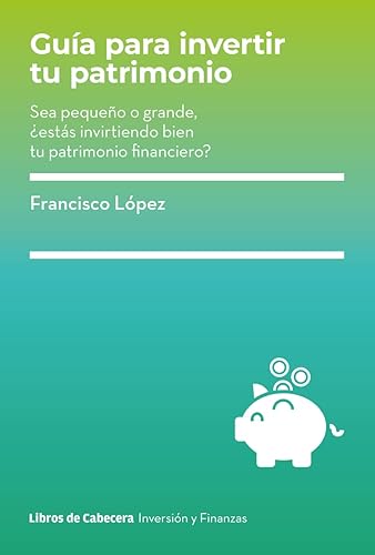 (非常に良い)Gu?a para invertir tu patrimonio:Sea peque?o o grande, ?est?s invirtiendo bien tu patrimonio financiero?