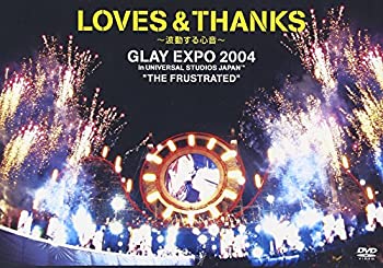 【中古】LOVES THANKS~波動する心音~ GLAY EXPO 2004 in UNIVERSAL STUDIO JAPAN TM THE FRUST