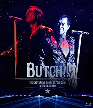 【中古】EIKICHI YAZAWA CONCERT TOUR 2016「BUTCH!!」IN OSAKA-JO HALL [Blu-ray]