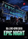 【中古】Bz LIVE-GYM 2015 -EPIC NIGHT-【LIVE DVD】