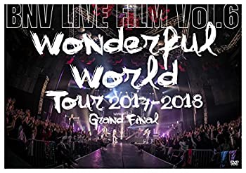 【中古】BNV LIVE FILM Vol.6 ~Wonderful World Tour 2017-2018 Grand Final~ [DVD]