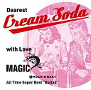 【中古】~ Dearest Cream Soda with love MAGIC ~ All Time Super BestBallad