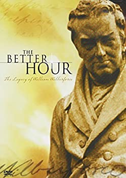 Better Hour: The Legacy of William Wilberforce  