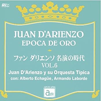 【中古】ファン・ダリエンソ 名演の時代 VOL.6 [APCD-6506] JUAN DARIENZO EPOCA DE ORO / Juan DArienzo y su Orquesta Tipica con: Alberto Echague