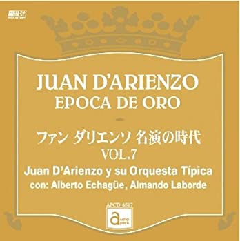 【中古】ファン・ダリエンソ 名演の時代 VOL.7 [APCD-6507] JUAN D'ARIENZO EPOCA DE ORO / Juan D'Arienzo y su Orquesta Tipica con: Alberto Echague
