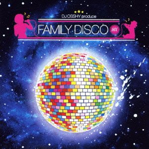 DJ OSSHY プロデュース ファミリー・ディスコ・ミックス