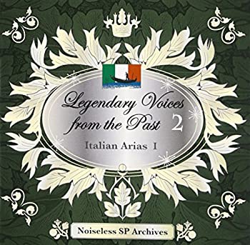 【中古】ノイズレスSPアーカイヴズ 伝説の歌声 Legendary Voices from the Past 2 イタリア アリア集1-Italian Arias 1-