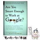 【中古】 Are You Smart Enough to Work at Google?: Trick Questions, Zen-Like Riddles,...