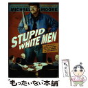 【中古】 Stupid White Men: And Other Sorry Excuses for the State of the Nation! / Mi...