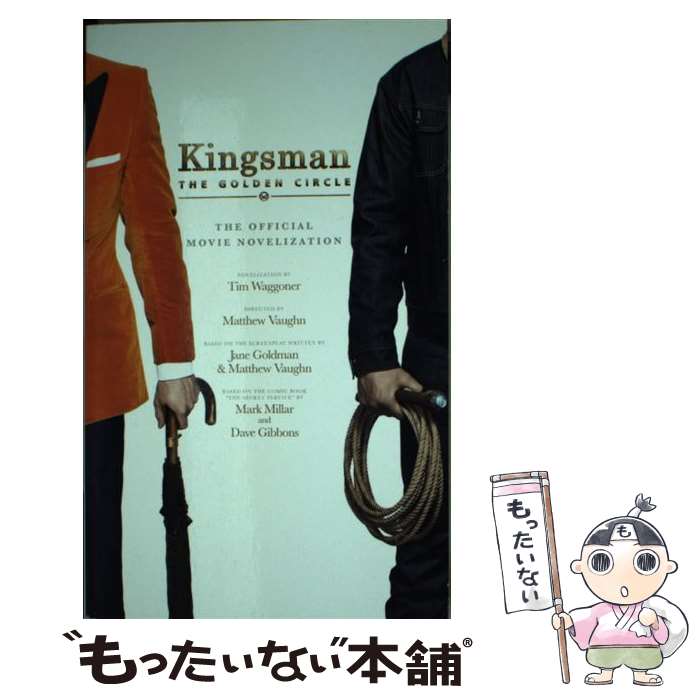 š KINGSMAN:THE GOLDEN CIRCLE:MOVIE TIE(A) / Tim Waggoner / Titan Books [¾]...