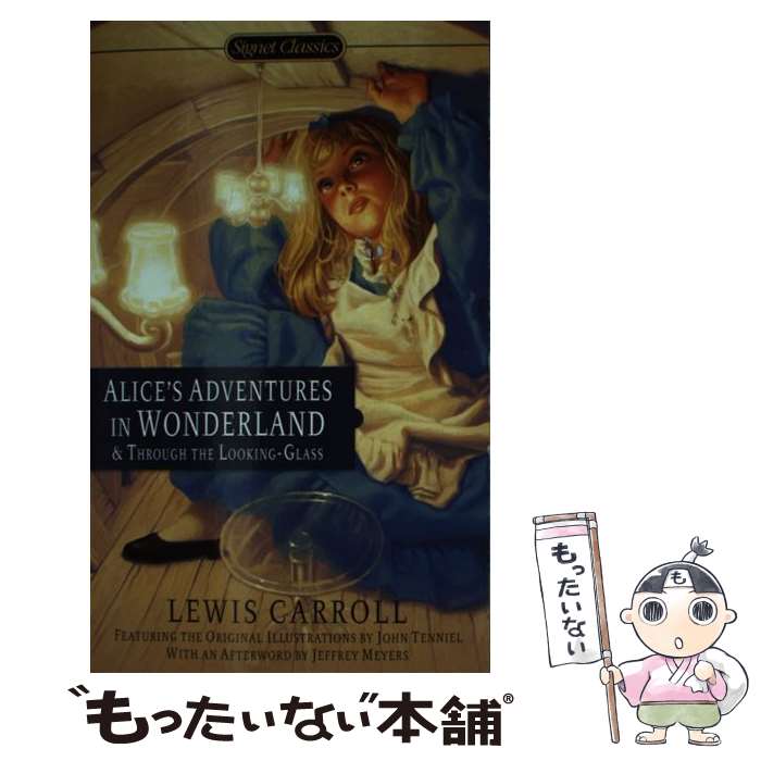  Alice's Adventures in Wonderland and Through the Looking-Glass/SIGNET CLASSICS/Lewis Carroll / Lewis Carroll, John Tenniel, Jeffrey Meyers, Erin Morgenstern / Signet 